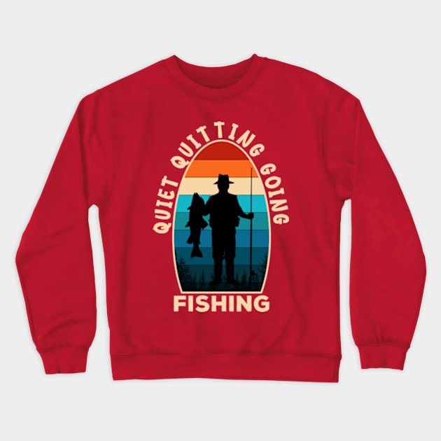 Quiet Quitting Going Fishing Crewneck Sweatshirt by Worldengine